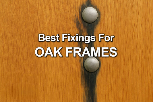 best fixings for oak frames