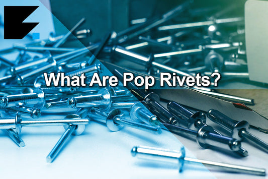 What Are Pop Rivets / Blind Rivets?