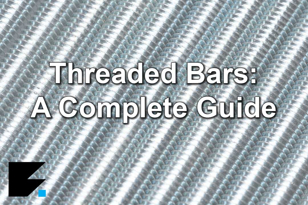 Threaded Bars / Threaded Rods: A Comprehensive Guide – Fixabolt