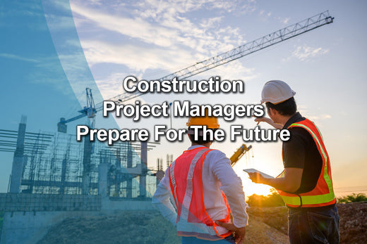 construction project managers prepare for the future